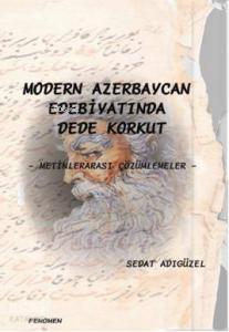 Modern Azerbeycan Edebiyatında Dede Korkut; Metinlerarası Çözümlemeler