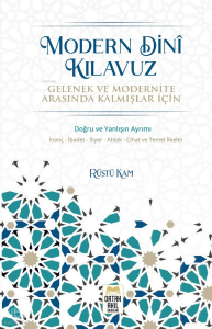 Modern Dinî Kılavuz;Gelenek ve Modernite Arasında Kalmışlar İçin