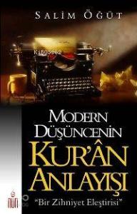 Modern Düşüncenin Kur'ân Anlayışı; Bir Zihniyet Eleştirisi
