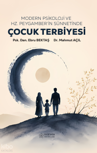 Modern Psikoloji ve Hz. Peygamber’in Sünnetinde Çocuk Terbiyesi