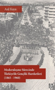 Modernleşme Sürecinde Türkiye’de Gençlik Hareketleri (1865-1960)