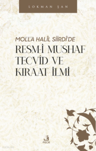 Molla Halîl Siirdî’de Resm-i Mushaf Tecvîd ve Kıraat İlmi