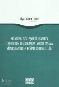 Montreal Sözleşmesi Uyarınca Taşıyıcının Uluslararası Yolcu Taşıma Sözleşmesinden Doğan Sorumluluğu