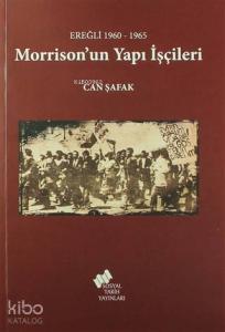 Morrison'un Yapı İşçileri; Ereğli 1960 - 1965