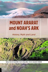 Mount Ararat and Noah’s Ark ;History, Myth and Land