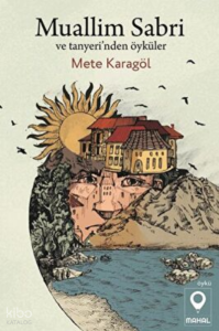 Muallim Sabri ve Tanyeri`nden Öyküler