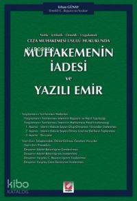Muhakemenin İadesi ve Yazılı Emir; Notlu - İçtihatlı - Örnekli - Uygulamalı Ceza Muhakemesi Usulü Hukukunda