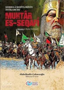 Muhtar Es-Seqafi - Kerbela Şehitlerinin İntikamcısı; Hayatı ve Siyasi Serüveni