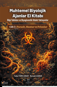 Muhtemel Biyolojik Ajanlar El Kitabı Cilt 3: Parazit, Mantar ve Prionlar ;Bilgi Tabloları ve Biyogüvenlik Odaklı Yaklaşımlar