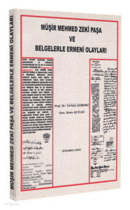 Müşir Mehmed Zeki Paşa ve Belgelerle Ermeni Olayları