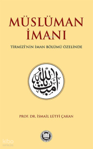 Müslüman İmanı Tirmizî’nin İman Bölümü Özelinde