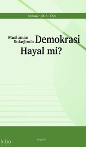 Müslüman Sokağında Demokrasi Hayal mi?