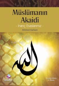 Müslümanın Akaidi; İnanç Esaslarımız