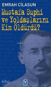 Mustafa Suphi ve Yoldaşlarını Kim Öldürdü?