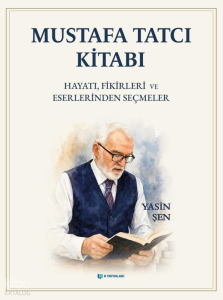 Mustafa Tatcı Kitabı (Ciltli);Hayatı, Fikirleri ve Eserlerinden Seçmeler