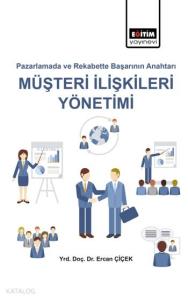Müşteri İlişkileri Yönetimi; Pazarlamada ve Rekabette Başarının Anahtarı