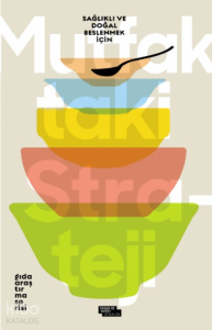 Mutfaktaki Strateji;Sağlıklı ve Doğal Beslenmek İçin