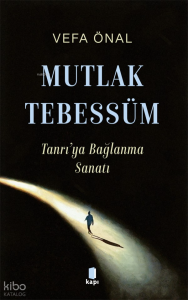 Mutlak Tebessüm;Tanrı’ya Bağlanma Sanatı