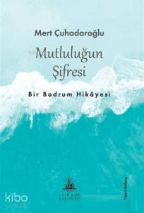 Mutluluğun Şifresi; Bir Bodrum Hikayesi