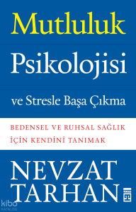 Mutluluk Psikolojisi ve Stresle Başa Çıkma; Bedensel ve Ruhsal Sağlık İçin Kendini Tanımak