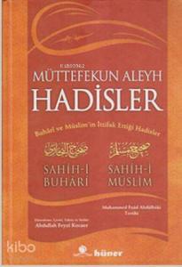 Müttefekun Aleyh Hadisler; Buhari ve Müslim'in İttifak Ettiği Hadisler