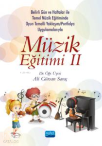 Müzik Eğitimi II;Belirli Gün ve Haftalar ile Temel Müzik Eğitiminde Oyun Temelli Yaklaşım/Okul Çalgısı Eğitimi ve Portfolyo Uygulamalarıyla