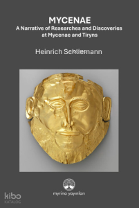 Mycenae: A Narrative of Researches and Ddiscoveries at Mycenae and Tiryns