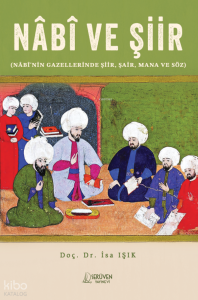 Nâbî ve Şiir ;Nâbî'nin Gazellerinde Şiir, Şair, Mana ve Söz