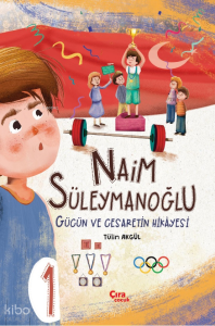 Naim Süleymanoğlu;Gücün ve Cesaretin Hikayesi