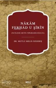 Nakam Ferhad U Şirin; (İnceleme-Metin-Tıpkıbasım-Sözlük)