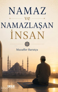 Namaz ve Namazlaşan İnsan