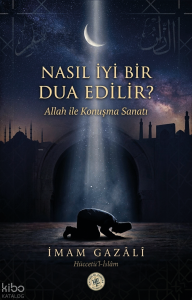 Nasıl iyi Bir Dua Edilir - İmam Gazali
