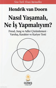Nasıl Yaşamalı, Ne İş Yapmalıyım?;Freud, Jung ve Adler Çözümlemesi - Varoluş, Karakter ve Kariyer Testi