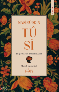 Nasirüddin Tûsî;Sevgi ve Adalet Temelinde Ahlak