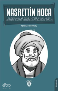 Nasrettin Hoca;Çocukluğu Ve Okul Hayatı, Gençliği Ve Medrese Hayatı İhtiyarlık Ve Kadılık Hayatı