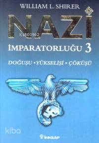 Nazi İmparatorluğu 3; Doğuşu - Yükselişi - Çöküşü