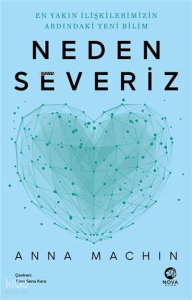 Neden Severiz;En Yakın İlişkilerimizin Ardındaki Yeni Bilim