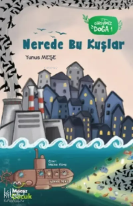 Nerede Bu Kuşlar ;Görevimiz Doğa 1