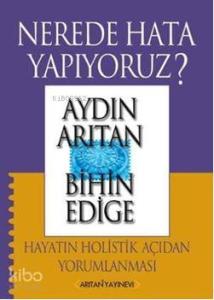 Nerede Hata Yapıyoruz?; Hayatın Holistik Açıdan Yorumlanması
