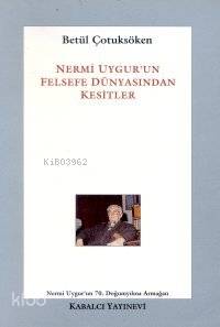 Nermi Uygur'un Felsefe Dünyasından Kesitler