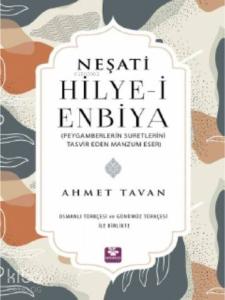 Neşati Hilye-i Enbiya Peygamberlerin Suretlerini Tasvir Eden Manzum Eser; Osmanlı Türkçesi ve Günümüz Türkçesi ile Birlikte