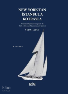New York'tan İstanbul'a Kotrayla - Atlantik Okyanusu'nu Geçen İlk Türk Yelkenlisi Rüyam'ın Seyir Def