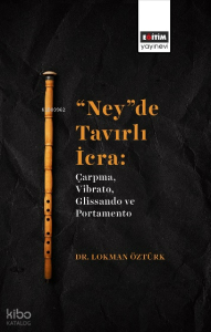 "Ney”De Tavırlı İcra;Çarpma, Vibrato, Glissando Ve Portamento