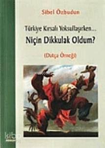 Niçin Dikkulak Oldum? / Türkiye Kırsalı Yoksullaşırken...