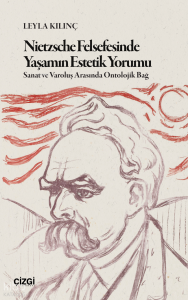 Nietzsche Felsefesinde Yaşamın Estetik Yorumu;Sanat ve Varoluş Arasında Ontolojik Bağ