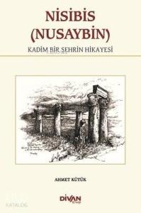 Nisibis (Nusaybin) - Kadim Bir Şehrin Hikayesi