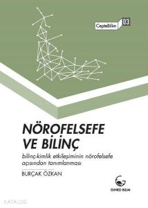 Nörofelsefe ve Bilinç; Bilinç-Kimlik Etkileşiminin Nörofelsefe Açısından Tanımlanması - CepteBilim 03