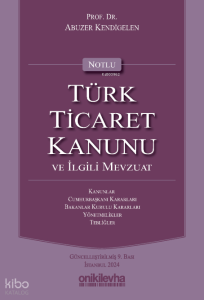 Notlu Türk Ticaret Kanunu ve İlgili Mevzuat