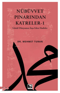 Nübüvvet  Pınarından Katreler -1;Gönül Dünyamızı İnşa Eden Hadisler