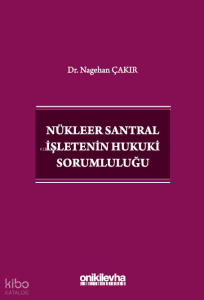Nükleer Santral İşletenin Hukuki Sorumluluğu